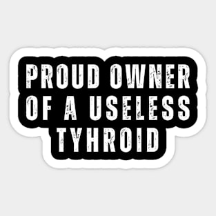 Proud Owner of Useless Thyroid Sticker